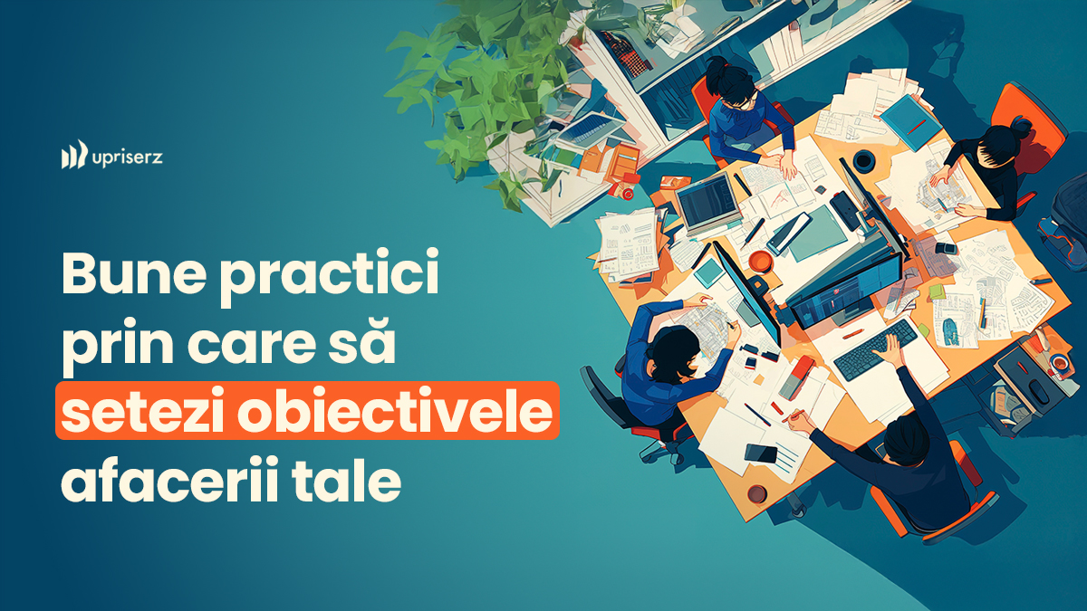 Bune practici prin care să setezi obiectivele afacerii tale pentru 2025